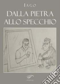 Dalla pietra allo specchio libro di Iago