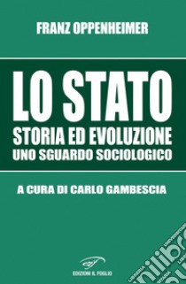 Lo Stato. Storia ed evoluzione, uno sguardo sociologico libro di Oppenheimer Franz; Gambescia C. (cur.)