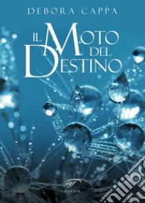 Il moto del destino libro di Cappa Debora