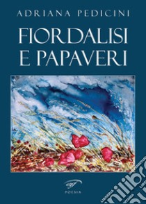 Fiordalisi e papaveri libro di Pedicini Adriana