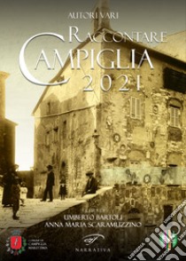 Raccontare Campiglia 2021 libro di Bartoli U. (cur.); Scaramuzzino A. M. (cur.)