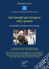 Izet Sarajlic per Sarajevo vita e poesia libro di Rocco Paolo Maria