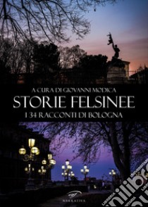 Storie felsinee. I 34 racconti di Bologna libro di Modica G. (cur.)