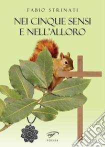 Nei cinque sensi e nell'alloro libro di Strinati Fabio