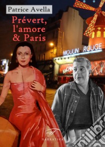 Prévert, l'amore & Paris libro di Avella Patrice