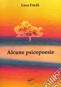 Alcune psicopoesie libro di Frudà Luca