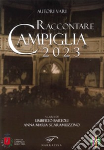 Raccontare Campiglia 2023 libro di Bartoli U. (cur.); Scaramuzzino A. M. (cur.)