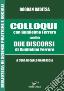 Colloqui con Guglielmo Ferrero. Seguiti da Due Discorsi di Guglielmo Ferrero libro di Raditsa Bogdan; Ferrero Guglielmo; Gambescia C. (cur.)