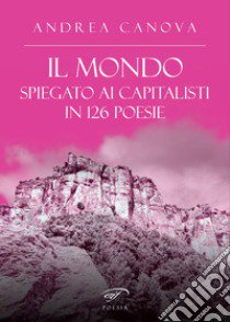 Il mondo spiegato ai capitalisti in 126 poesie libro di Canova Andrea