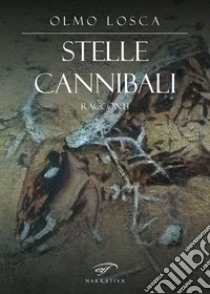 Stelle cannibali libro di Losca Olmo