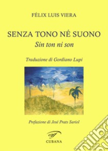 Senza tono né suono-Sin ton ni son. Ediz. bilingue libro di Viera Felix Luís