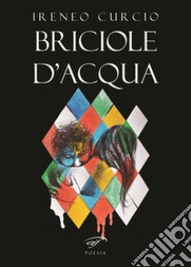 Briciole d'acqua libro di Curcio Ireneo