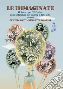 Le immaginate libro di Gatti C. (cur.); Manetti N. (cur.)