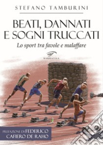 Beati, dannati e sogni truccati. Lo sport tra favole e malaffare libro di Tamburini Stefano