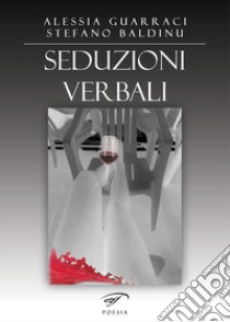 Seduzioni verbali libro di Guarraci Alessia; Baldinu Stefano