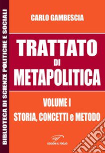 Trattato di metapolitica. Vol. 1: Storia, concetti, e metodo libro di Gambescia Carlo