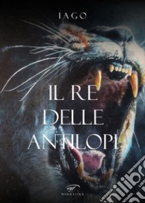 Il re delle antilopi libro di Iago