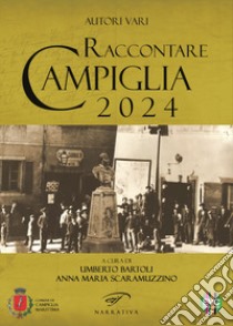 Raccontare Campiglia 2024 libro di Bartoli U. (cur.); Scaramuzzino A. M. (cur.)