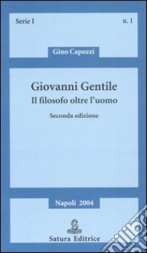 Giovanni Gentile. Il filosofo oltre l'uomo libro di Capozzi Gino