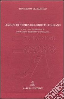 Lezioni di storia del diritto italiano libro di D'Ippolito F. E. (cur.)