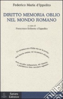 Diritto memoria oblio nel mondo romano libro di D'Ippolito Federico M.; D'Ippolito F. E. (cur.)