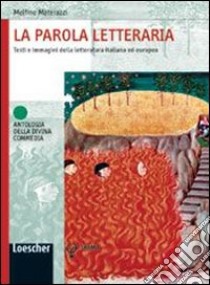 La parola letteraria. Testi e immagini della letteratura italiana ed europea. Per le Scuole superiori. Ediz. illustrata. Con espansione online libro di Materazzi Melfino