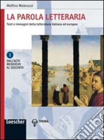 La parola letteraria. Testi e immagini della letteratura italiana ed europea. Per le Scuole superiori. Ediz. illustrata. Con espansione online libro di Materazzi Melfino