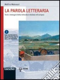 La parola letteraria. Testi e immagini della letteratura italiana ed europea. Per le Scuole superiori. Con espansione online libro di Materazzi Melfino