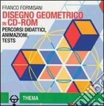 Disegno geometrico. Percorsi didattici, animazioni, tests. Con guida. Per le Scuole superiori. CD-ROM libro di Formisani Franco