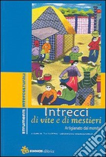 Intrecci di vite e di mestieri. Artigianato dal mondo libro di Laboratorio interculturale La Lucerna (cur.)