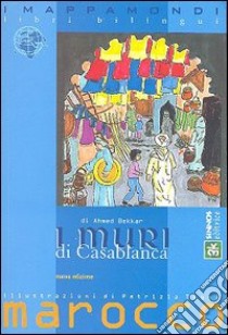 I muri di Casablanca libro di Bekkar Ahmed; Roncaglia S. (cur.)