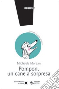 Pompon. Un cane a sorpresa libro di Morgan Michaela