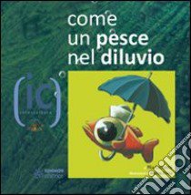 Come un pesce nel diluvio libro di Lecomte Mia