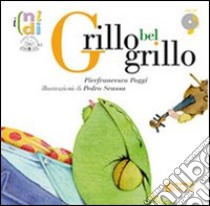 Grillo bel grillo. Ediz. illustrata. Con CD Audio libro di Poggi Pierfrancesco