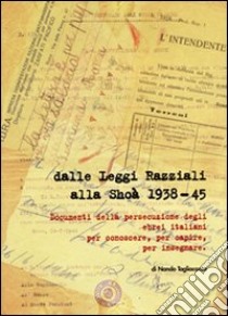 Dalle leggi razziali alla Shoà 1938-45. Documenti della persecuzione degli ebrei per conoscere, per capire, per insegnare libro di Tagliacozzo Nando