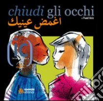 Chiudi gli occhi. Ediz. italiana e araba libro di Aziz Fuad