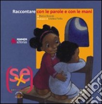 Raccontare con le parole e con le mani. Ediz. illustrata libro di Bonomi Marisa; Zanotti C. (cur.)