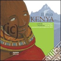 Il mio Kenya. Ediz. illustrata libro di D'Angelo Carolina; Associazione Giacomogiacomo Onlus (cur.)