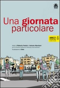 Una giornata particolare libro di Fantini Roberto; Marchesi Antonio; Amnesty International (cur.)