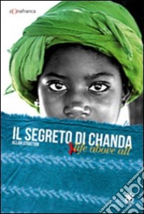 Il segreto di Chanda. Live above all libro di Stratton Allan