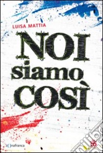 Noi siamo così libro di Mattia Luisa