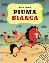 Piuma bianca. Ediz. illustrata libro di Zweig Pablo