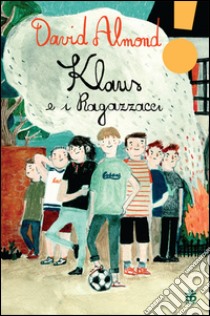 Klaus e i ragazzacci libro di Almond David