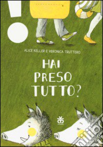 Hai preso tutto? Ediz. ad alta leggibilità libro di Keller Alice