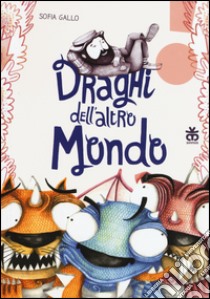 Draghi dell'altro mondo. Ediz. illustrata libro di Gallo Sofia