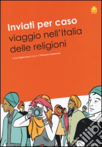 Inviati per caso. Viaggio nell'Italia delle religioni libro di Tagliacozzo Lia