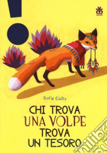 Chi trova una volpe trova un tesoro. Ediz. a colori libro di Gallo Sofia