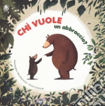 Chi vuole un abbraccio? libro di Wechterowicz Przemyslaw; Dziubak Emilia