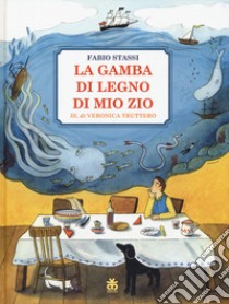 La gamba di legno di mio zio. Ediz. a colori libro di Stassi Fabio