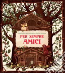 Per sempre amici. Ediz. a colori libro di Wechterowicz Przemyslaw; Dziubak Emilia